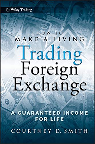 Courtney Smith How to Make a Living Trading Foreign Exchange: A Guaranteed Income for Life Book Summary